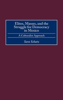 Elites, Masses, and the Struggle for Democracy in Mexico