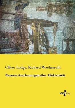 Neueste Anschauungen über Elektrizität