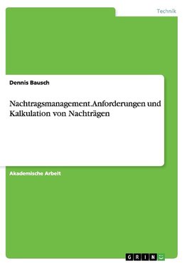 Nachtragsmanagement. Anforderungen und Kalkulation von Nachträgen