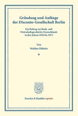 Gründung und Anfänge der Disconto-Gesellschaft Berlin