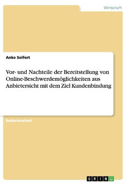 Vor- und Nachteile der Bereitstellung von Online-Beschwerdemöglichkeiten aus Anbietersicht mit dem Ziel Kundenbindung