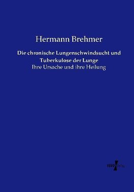 Die chronische Lungenschwindsucht und Tuberkulose der Lunge