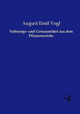 Nahrungs- und Genussmittel aus dem Pflanzenreiche