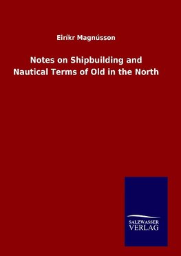 Notes on Shipbuilding and Nautical Terms of Old in the North