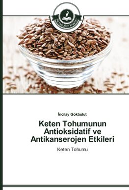 Keten Tohumunun Antioksidatif ve Antikanserojen Etkileri