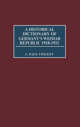 A Historical Dictionary of Germany's Weimar Republic, 1918-1933