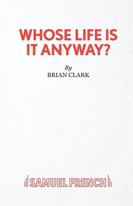 WHOSE LIFE IS IT ANYWAY - A PL