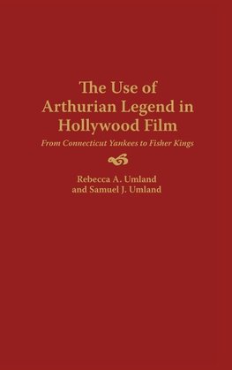 The Use of Arthurian Legend in Hollywood Film