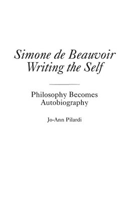 Simone de Beauvoir Writing the Self