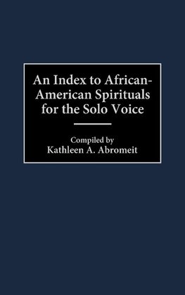 An Index to African-American Spirituals for the Solo Voice