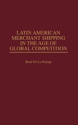 Latin American Merchant Shipping in the Age of Global Competition