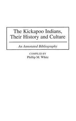 The Kickapoo Indians, Their History and Culture