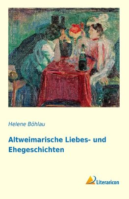 Altweimarische Liebes- und Ehegeschichten