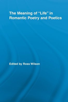 The Meaning of Life in Romantic Poetry and Poetics