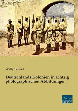 Deutschlands Kolonien in achtzig photographischen Abbildungen