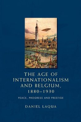 The Age of Internationalism and Belgium, 1880-1930