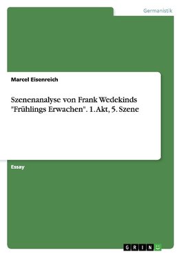 Szenenanalyse von Frank Wedekinds "Frühlings Erwachen". 1. Akt, 5. Szene