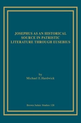 Josephus as an Historical Source in Patristic Literature through Eusebius