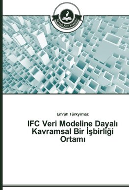 IFC Veri Modeline Dayali Kavramsal Bir Isbirligi Ortami