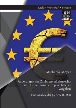 Änderungen des Zahlungsverkehrsrechts im BGB aufgrund europarechtlicher Vorgaben: Eine Analyse der §§ 675c ff. BGB