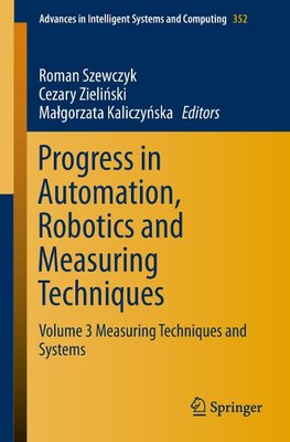 Progress in Automation, Robotics and Measuring Techniques