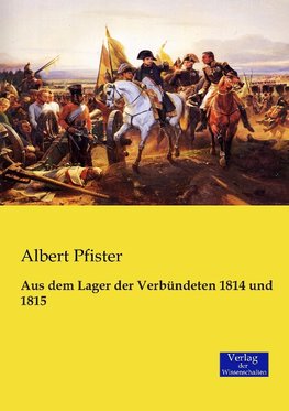 Aus dem Lager der Verbündeten 1814 und 1815