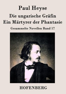 Die ungarische Gräfin / Ein Märtyrer der Phantasie