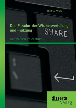 Das Paradox der Wissensverteilung und -nutzung: Der Mensch im Zentrum