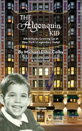 The Algonquin Kid - Adventures Growing Up at New York's Legendary Hotel (hardback)