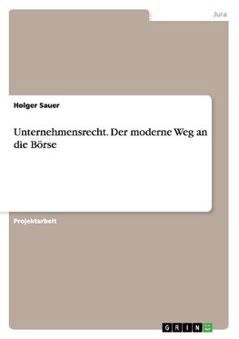 Unternehmensrecht. Der moderne Weg an die Börse