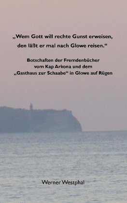 "Wem Gott will rechte Gunst erweisen, den läßt er mal nach Glowe reisen."