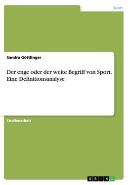 Der enge oder der weite Begriff von Sport. Eine Definitionsanalyse