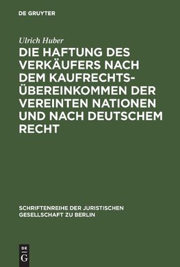 Die Haftung des Verkäufers nach dem Kaufrechtsübereinkommen der Vereinten Nationen und nach deutschem Recht