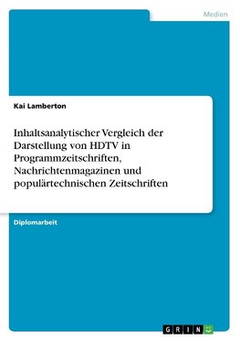 Inhaltsanalytischer Vergleich der Darstellung von HDTV in Programmzeitschriften, Nachrichtenmagazinen und populärtechnischen Zeitschriften