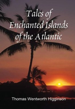 Tales of Enchanted Islands of the Atlantic