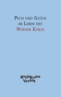 Pech und Glück im Leben des Werner Kurze