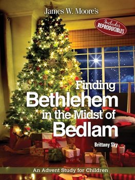 FINDING BETHLEHEM IN THE MIDST OF BEDLAM -CHILDREN ADVENT STUDY