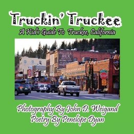 Truckin' Truckee--A Kid's Guide To Truckee, California