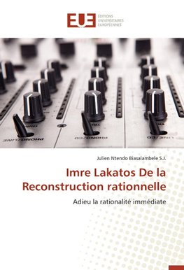 Imre Lakatos De la Reconstruction rationnelle