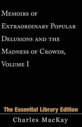 Memoirs of Extraordinary Popular Delusions and the Madness of Crowds, Volume 1