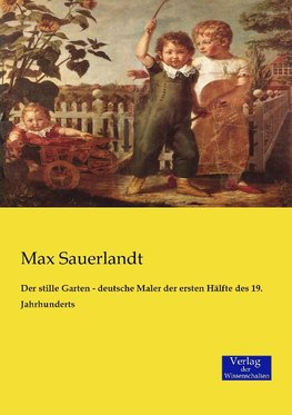 Der stille Garten - deutsche Maler der ersten Hälfte des 19. Jahrhunderts