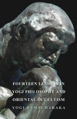 Fourteen Lessons in Yogi Philosophy and Oriental Occultism