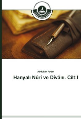 Hanyali Nûrî ve Dîvâni. Cilt:I