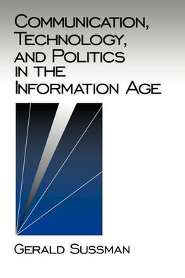 Sussman, G: Communication, Technology, and Politics in the I