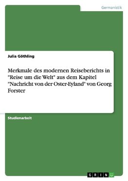 Merkmale des modernen Reiseberichts in "Reise um die Welt" aus dem Kapitel "Nachricht von der Oster-Eyland" von Georg Forster