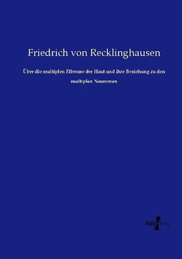 Über die multiplen Fibrome der Haut und ihre Beziehung zu den multiplen Neuromen