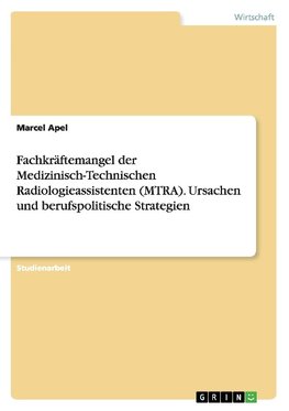 Fachkräftemangel der Medizinisch-Technischen Radiologieassistenten (MTRA). Ursachen und berufspolitische Strategien