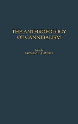 The Anthropology of Cannibalism