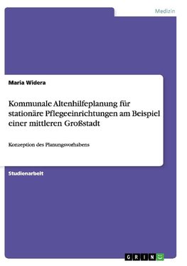 Kommunale Altenhilfeplanung für stationäre Pflegeeinrichtungen am Beispiel einer mittleren Großstadt