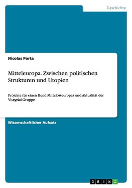 Mitteleuropa. Zwischen politischen Strukturen und Utopien